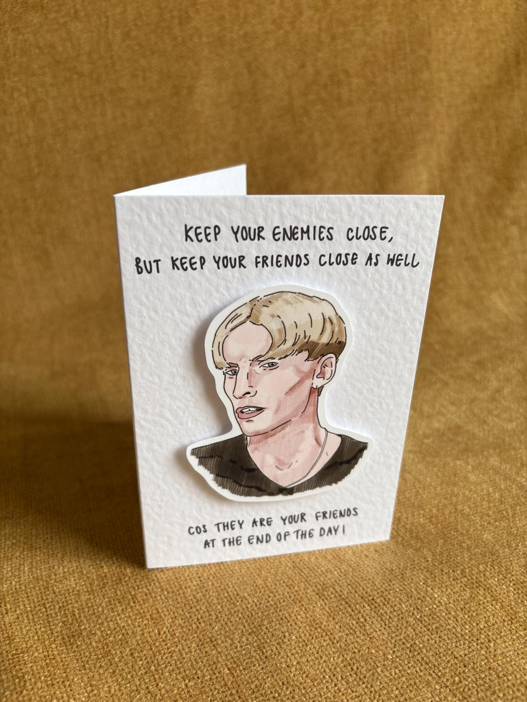 Kurtan Mucklowe | Keep your friends close | Handcrafted Greeting Card