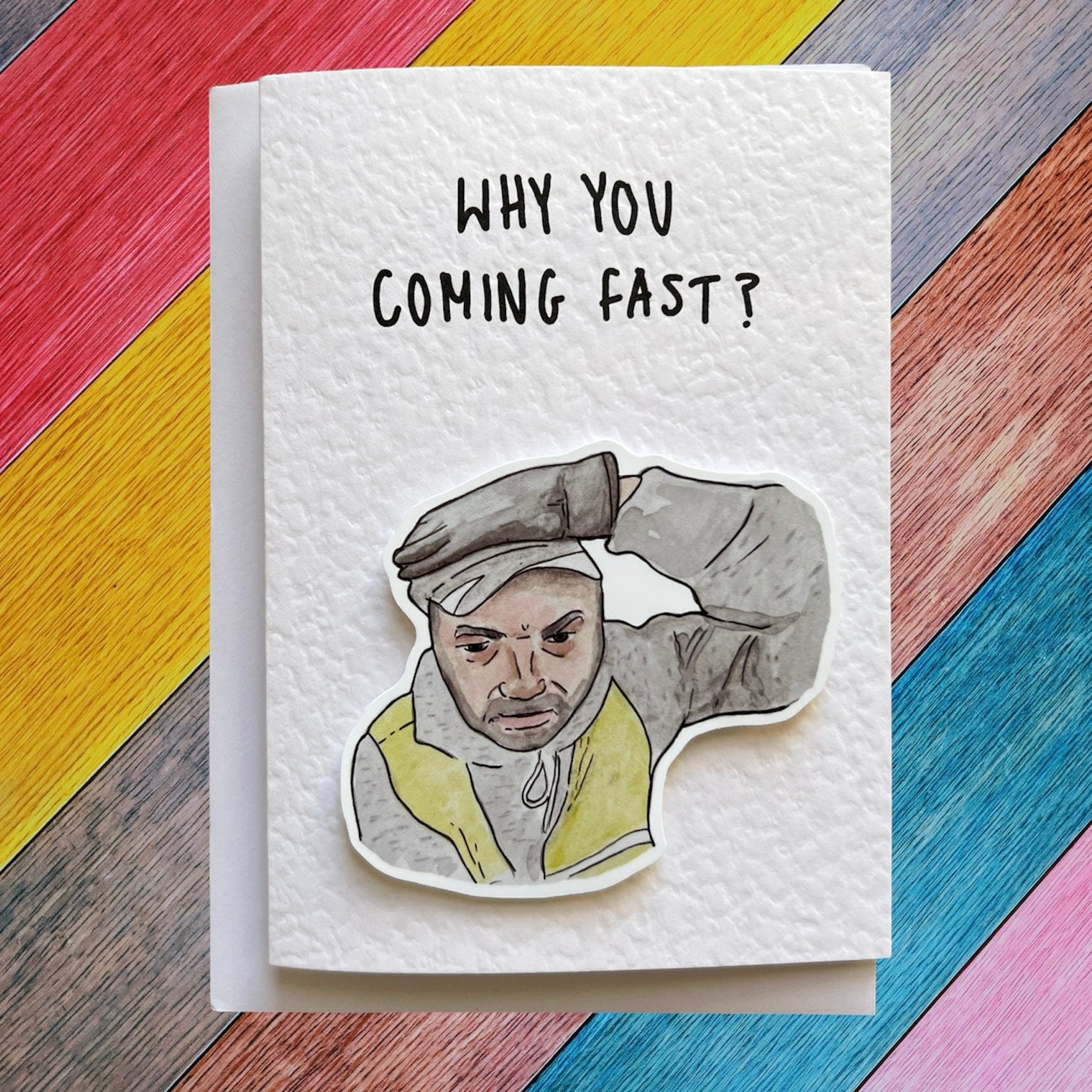 Why you coming fast?!?! | Meme | Handcrafted Birthday Card