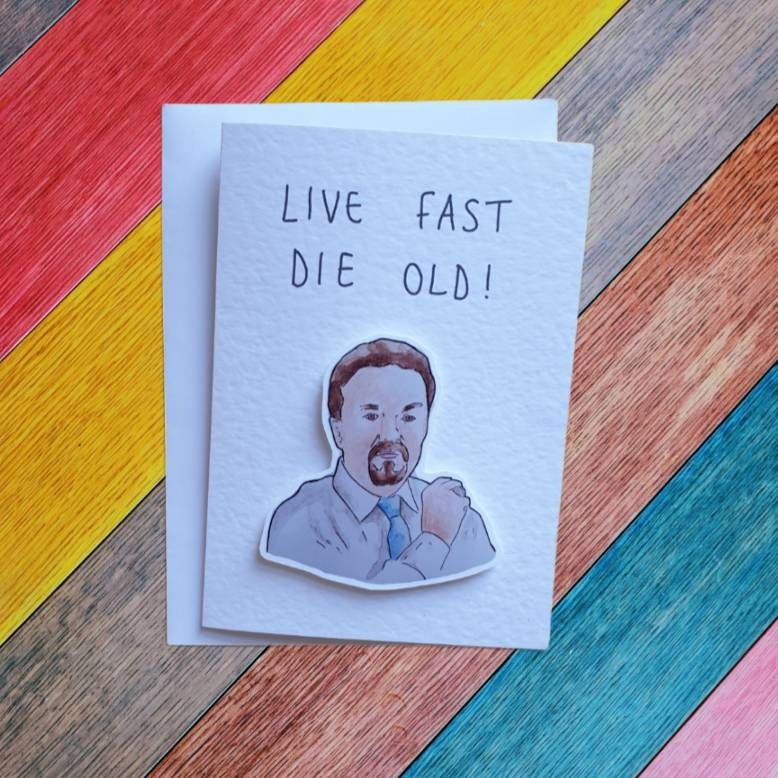 David Brent | Live fast die old | Handcrafted Greeting Card
