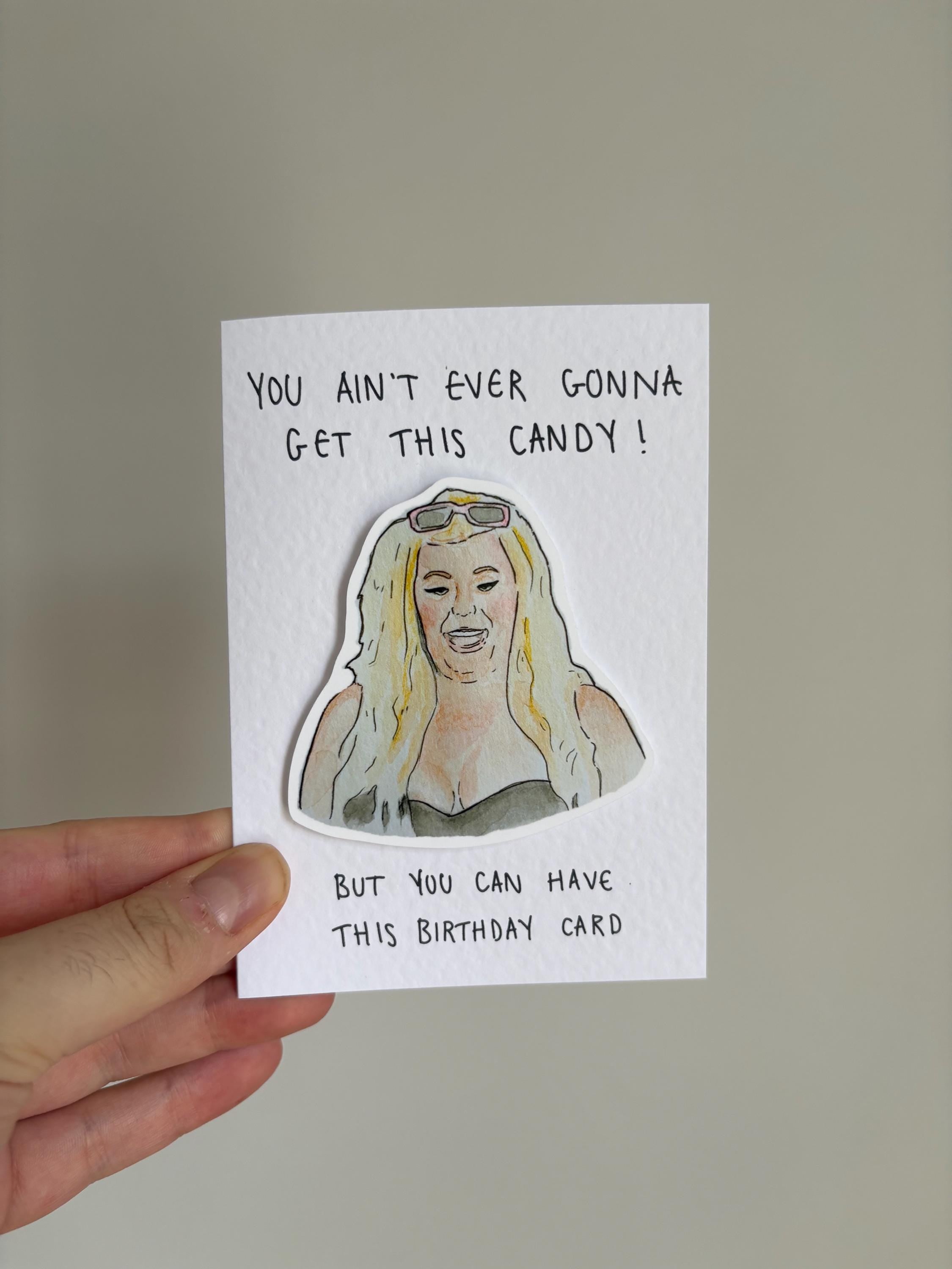 Gemma Collins | Handcrafted Birthday Card | You ain't ever gonna get this candy