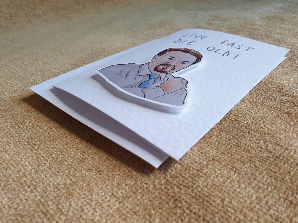 David Brent | Live fast die old | Handcrafted Greeting Card