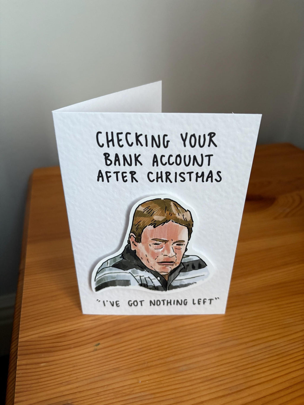 I've got nothing left | Ian Beale | Handcrafted Christmas Card