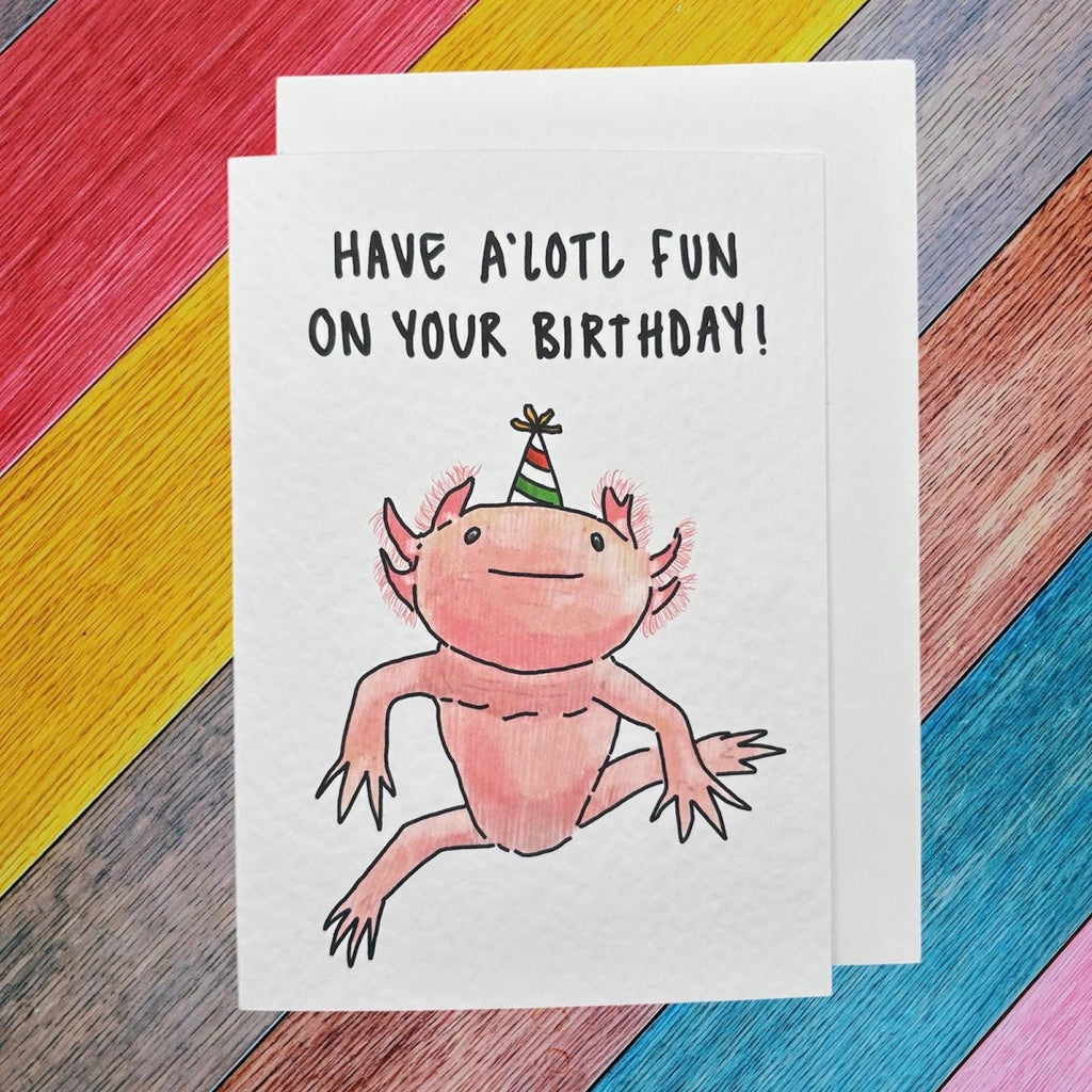 Axolotl | Have a’lotl fun | Handcrafted Birthday Card