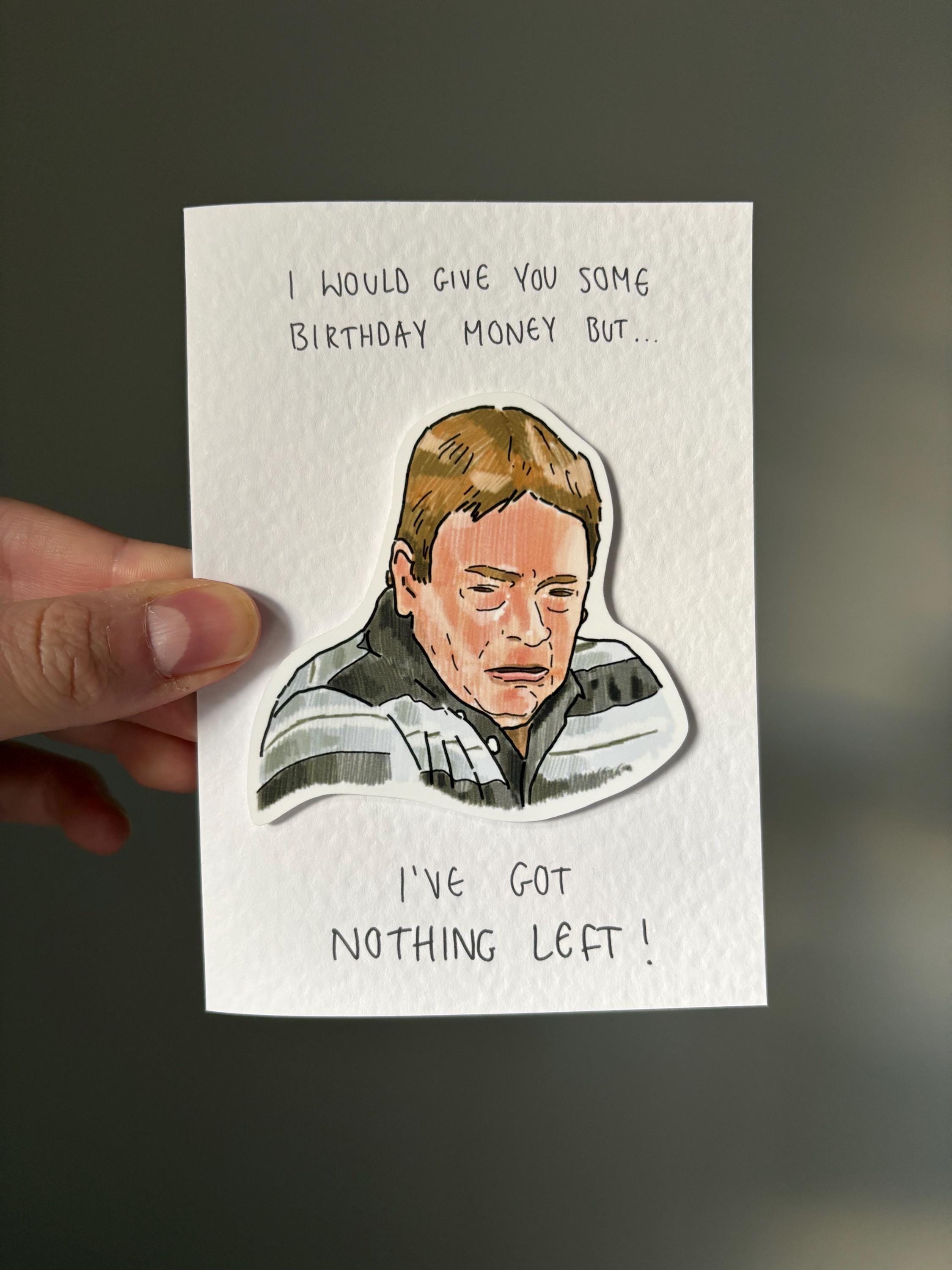 I've got nothing left | Ian Beale | Handcrafted Birthday Card