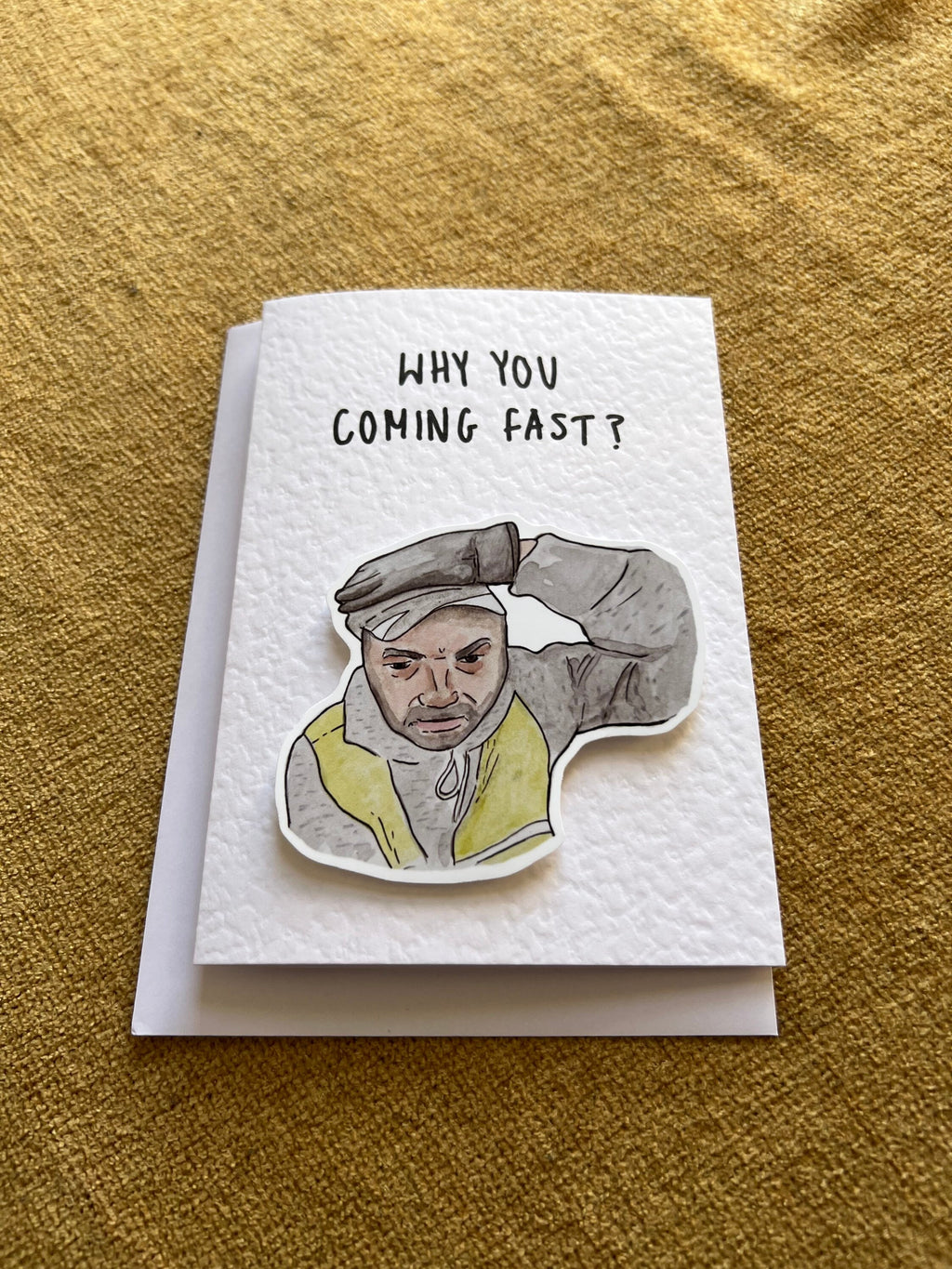 Why you coming fast?!?! | Meme | Handcrafted Birthday Card