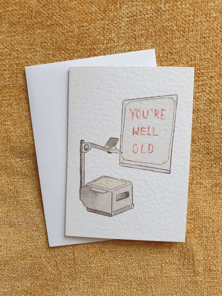 You're Well Old | Over Head Projector | Handcrafted Birthday Card
