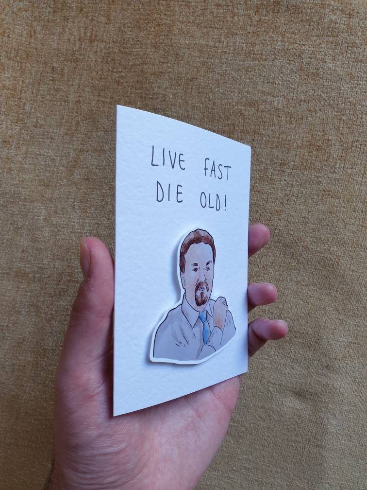 David Brent | Live fast die old | Handcrafted Greeting Card
