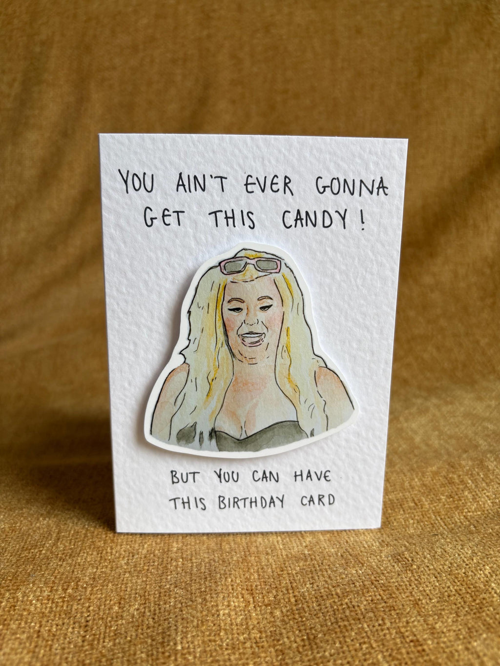 Gemma Collins | Handcrafted Birthday Card | You ain't ever gonna get this candy