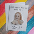 What Doesn't Kill You Makes You Sonia | Handcrafted Card