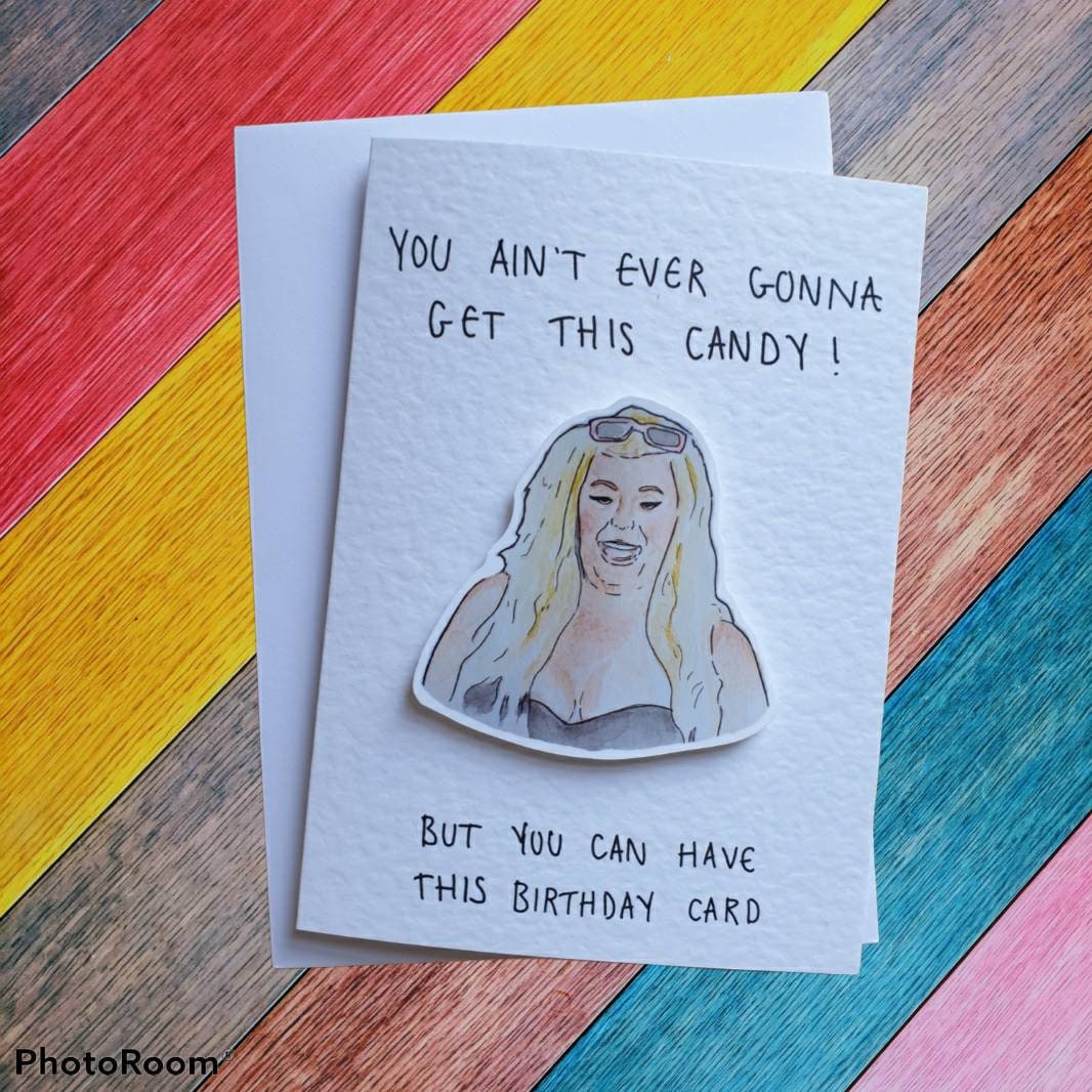 Gemma Collins | Handcrafted Birthday Card | You ain't ever gonna get this candy