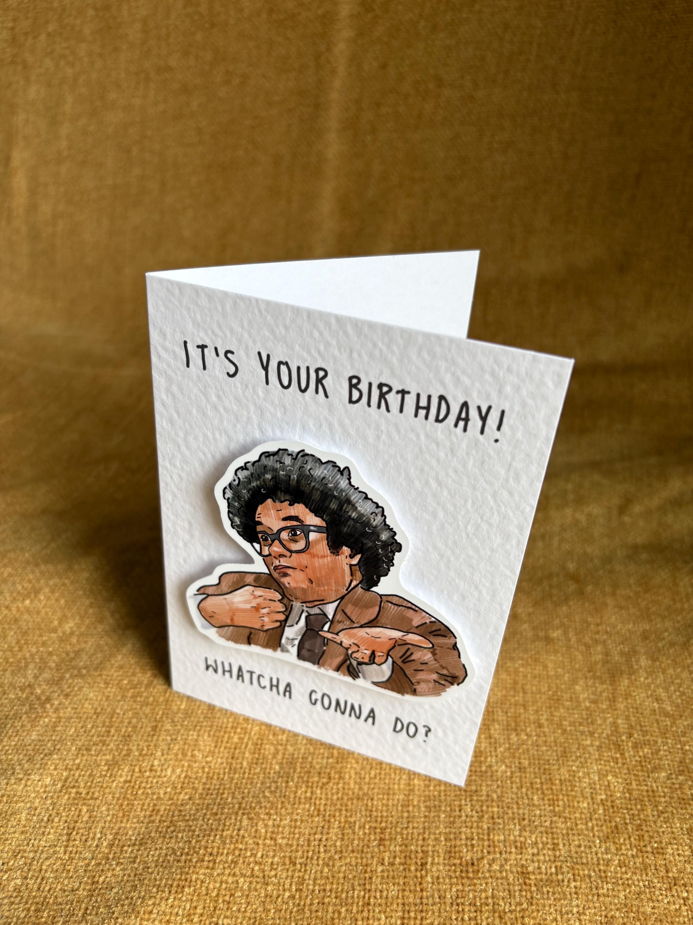 Richard Ayoade| Watcha Gonna Do? | Handcrafted Birthday Card