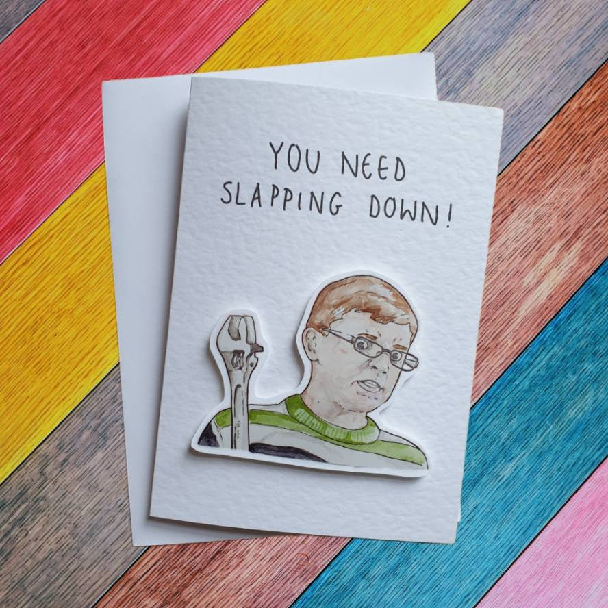 Ben Mitchell | you need slapping down | Handcrafted Greeting Card
